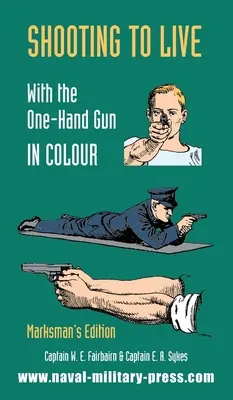 Sparare per vivere con la pistola a una mano a colori - Edizione per tiratori scelti - SHOOTING TO LIVE With The One-Hand Gun in Colour - Marksman's Edition