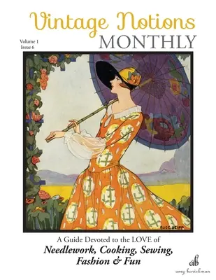 Vintage Notions Monthly - Numero 6: Una guida dedicata all'amore per il ricamo, la cucina, il cucito, la moda e il divertimento - Vintage Notions Monthly - Issue 6: A Guide Devoted to the Love of Needlework, Cooking, Sewing, Fasion & Fun