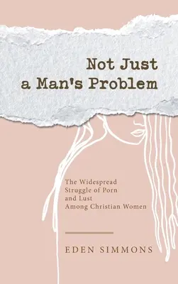 Non solo un problema maschile: la lotta diffusa del porno e della lussuria tra le donne cristiane - Not Just a Man's Problem: The Widespread Struggle of Porn and Lust Among Christian Women