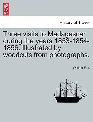 Tre visite in Madagascar negli anni 1853-1854-1856. Illustrato con xilografie da fotografie. - Three visits to Madagascar during the years 1853-1854-1856. Illustrated by woodcuts from photographs.