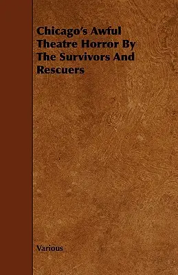 Il terribile orrore del teatro di Chicago, a cura dei sopravvissuti e dei soccorritori - Chicago's Awful Theatre Horror by the Survivors and Rescuers
