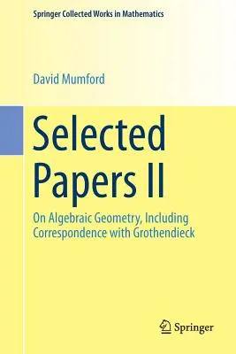 Documenti scelti II: sulla geometria algebrica, compresa la corrispondenza con Grothendieck - Selected Papers II: On Algebraic Geometry, Including Correspondence with Grothendieck