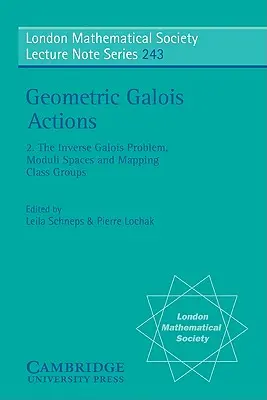 Azioni geometriche di Galois: Volume 2, il problema di Galois inverso, gli spazi modulari e i gruppi di classi di mappatura - Geometric Galois Actions: Volume 2, the Inverse Galois Problem, Moduli Spaces and Mapping Class Groups