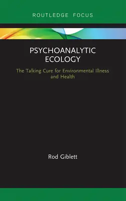 Ecologia psicoanalitica: La cura parlante per le malattie e la salute dell'ambiente - Psychoanalytic Ecology: The Talking Cure for Environmental Illness and Health