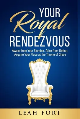 Il vostro appuntamento reale: Svegliatevi dal sonno, uscite dalla sconfitta, acquistate il vostro posto al trono della grazia. - Your Royal Rendezvous: Awake from Your Slumber, Arise from Defeat, Acquire Your Place at the Throne of Grace