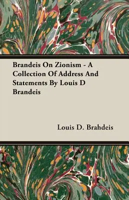 Brandeis sul sionismo - Una raccolta di discorsi e dichiarazioni di Louis D Brandeis - Brandeis On Zionism - A Collection Of Address And Statements By Louis D Brandeis