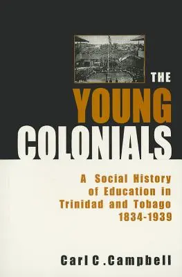 I giovani coloniali: Una storia sociale dell'istruzione a Trinidad e Tobago 1834-1939 - The Young Colonials: A Social History of Education in Trinidad and Tobago 1834-1939