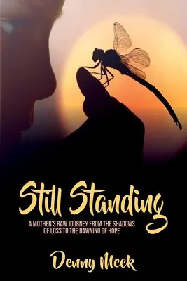 Ancora in piedi: Il crudo viaggio di una madre dalle ombre della perdita al sorgere della speranza - Still Standing: A Mother's Raw Journey from the Shadows of Loss to the Dawning of Hope