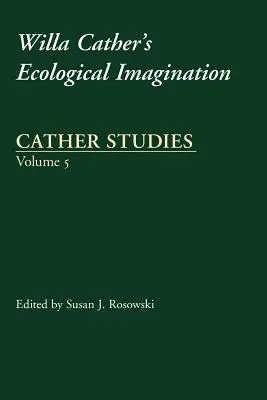 Studi Cather, volume 5: L'immaginazione ecologica di Willa Cather - Cather Studies, Volume 5: Willa Cather's Ecological Imagination