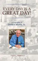 Ogni giorno è un grande giorno: una biografia di David J. Martin, Sr. - Every Day is a Great Day!: A Biography of David J. Martin, Sr.