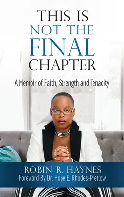 Questo non è il capitolo finale: Memorie di fede, forza e tenacia - This is Not the Final Chapter: A Memoir of Faith, Strength and Tenacity