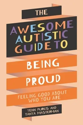 Guida autistica all'orgoglio - sentirsi bene per quello che si è - Awesome Autistic Guide to Being Proud - Feeling Good About Who You Are