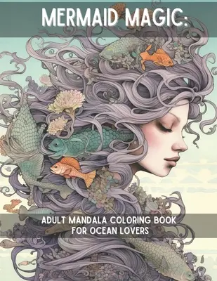 Magia delle sirene: Mandala da colorare per adulti per gli amanti dell'oceano - Mermaid Magic: Adult Mandala Coloring Book for Ocean Lovers