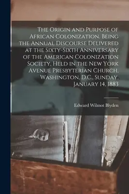 L'origine e lo scopo della colonizzazione africana. Discorso annuale pronunciato in occasione del sessantaseiesimo anniversario della Società di colonizzazione americana. - The Origin and Purpose of African Colonization. Being the Annual Discourse Delivered at the Sixty-sixth Anniversary of the American Colonization Socie