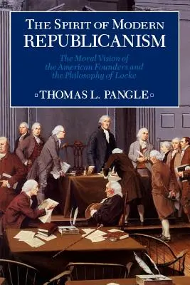 Lo spirito del repubblicanesimo moderno: La visione morale dei fondatori americani e la filosofia di Locke - Spirit of Modern Republicanism: The Moral Vision of the American Founders and the Philosophy of Locke