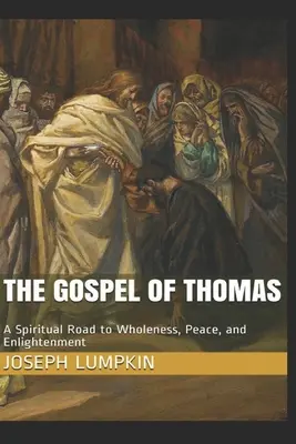 Il Vangelo di Tommaso: Una strada spirituale verso la completezza, la pace e l'illuminazione - The Gospel of Thomas: A Spiritual Road to Wholeness, Peace, and Enlightenment