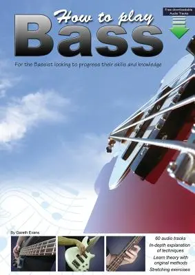 Come suonare il basso: per il bassista che vuole migliorare le proprie capacità e conoscenze - How to Play Bass: For the Bassist Looking to Progress Their Skills and Knowledge