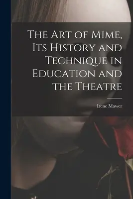 L'arte del mimo, la sua storia e la sua tecnica nell'educazione e nel teatro - The Art of Mime, Its History and Technique in Education and the Theatre
