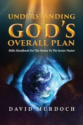 Comprendere il piano generale di Dio: Manuale biblico per il novizio e il pastore senior - Understanding God's Overall Plan: Bible Handbook For The Novice To The Senior Pastor