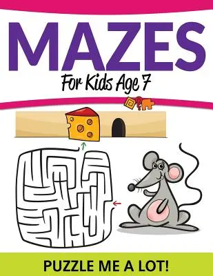 Labirinti per bambini di 7 anni: Puzzle me a lot! - Mazes For Kids Age 7: Puzzle Me a Lot!