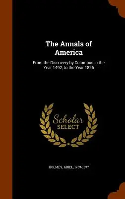 Gli Annali dell'America: Dalla scoperta di Colombo nell'anno 1492 all'anno 1826 - The Annals of America: From the Discovery by Columbus in the Year 1492, to the Year 1826