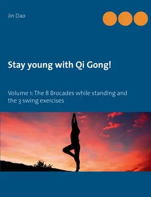 Rimanere giovani con il Qi Gong: Volume 1: Le 8 Brokate in piedi e i 3 esercizi di oscillazione - Stay young with Qi Gong: Volume 1: The 8 Brocades while standing and the 3 swing exercises