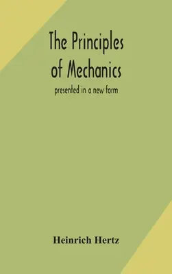 I principi della meccanica: presentati in una nuova forma - The principles of mechanics: presented in a new form