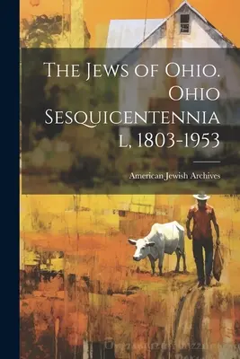 Gli ebrei dell'Ohio. Sesquicentenario dell'Ohio, 1803-1953 - The Jews of Ohio. Ohio Sesquicentennial, 1803-1953