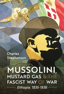 Mussolini, l'iprite e la guerra fascista: Etiopia, 1935-1936 - Mussolini, Mustard Gas and the Fascist Way of War: Ethiopia, 1935-1936