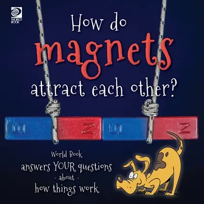 Come si attraggono i magneti? World Book risponde alle vostre domande su come funzionano le cose - How do magnets attract each other? World Book answers your questions about how things work