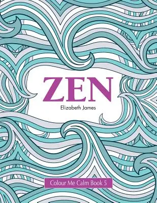 Libro da colorare 5: Zen - Colour Me Calm Book 5: Zen