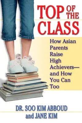 I primi della classe: Come i genitori asiatici crescono persone di alto livello - e come potete farlo anche voi - Top of the Class: How Asian Parents Raise High Achievers--and How You Can Too