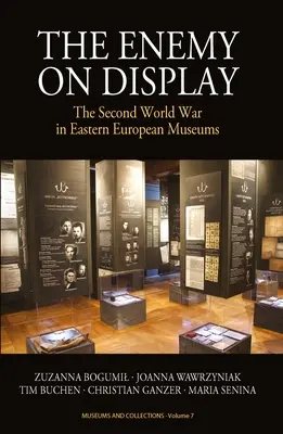 Il nemico in mostra: La seconda guerra mondiale nei musei dell'Europa orientale - The Enemy on Display: The Second World War in Eastern European Museums