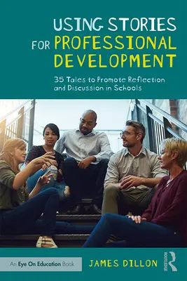 Menggunakan Cerita untuk Pengembangan Profesional: 35 Kisah untuk Mendorong Refleksi dan Diskusi di Sekolah - Using Stories for Professional Development: 35 Tales to Promote Reflection and Discussion in Schools