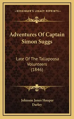 Avventure del capitano Simon Suggs: dei volontari di Tallapoosa (1846) - Adventures Of Captain Simon Suggs: Late Of The Tallapoosa Volunteers (1846)