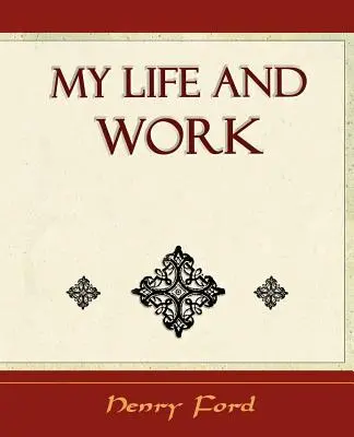 La mia vita e il mio lavoro - Autobiografia - My Life and Work - Autobiography