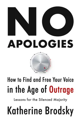 Senza scuse: Come trovare e liberare la propria voce nell'era dell'indignazione - lezioni per la maggioranza silenziata - No Apologies: How to Find and Free Your Voice in the Age of Outrage--Lessons for the Silenced Majority