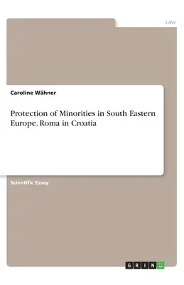Protezione delle minoranze nell'Europa sudorientale. I Rom in Croazia - Protection of Minorities in South Eastern Europe. Roma in Croatia