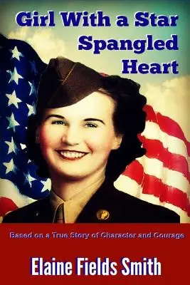 La ragazza dal cuore a stelle e strisce: Basato su una storia vera di carattere e coraggio - Girl With A Star Spangled Heart: Based on a True Story of Character and Courage