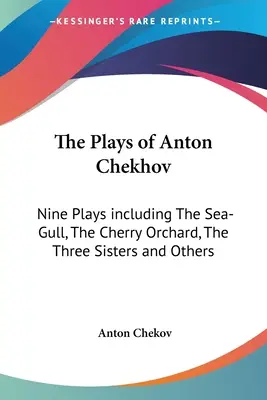 Le opere di Anton Cechov: nove opere tra cui Il gabbiano, Il giardino dei ciliegi, Le tre sorelle e altre - The Plays of Anton Chekhov: Nine Plays including The Sea-Gull, The Cherry Orchard, The Three Sisters and Others
