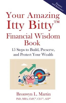 Il vostro incredibile libro di saggezza finanziaria Itty Bitty(TM): 15 passi per costruire, conservare e proteggere la vostra ricchezza - Your Amazing Itty Bitty(TM) Financial Wisdom Book: 15 Steps to Build, Preserve, and Protect Your Wealth