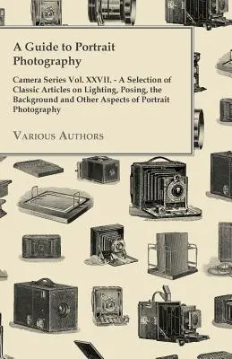 Guida alla fotografia di ritratto - Camera Series Vol. XXVII. - Una selezione di articoli classici su illuminazione, posa, sfondo e altri aspetti. - A Guide to Portrait Photography - Camera Series Vol. XXVII. - A Selection of Classic Articles on Lighting, Posing, the Background and Other Aspects