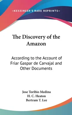 La scoperta dell'Amazzonia: Secondo il racconto di Frate Gaspar de Carvajal e altri documenti - The Discovery of the Amazon: According to the Account of Friar Gaspar de Carvajal and Other Documents