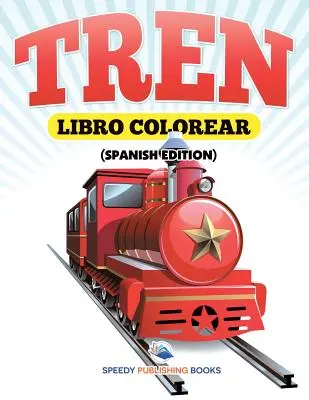 Libro Colorear Tren (Edizione spagnola) - Libro Colorear Tren (Spanish Edition)