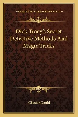 I metodi investigativi segreti e i trucchi magici di Dick Tracy - Dick Tracy's Secret Detective Methods And Magic Tricks
