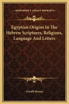 Le origini egiziane nelle Scritture, nelle religioni, nella lingua e nelle lettere ebraiche - Egyptian Origins In The Hebrew Scriptures, Religions, Language And Letters
