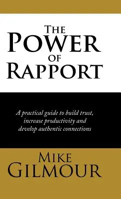 Il potere del rapporto: Una guida pratica per costruire la fiducia, aumentare la produttività e sviluppare legami autentici - The Power of Rapport: A Practical Guide to Build Trust, Increase Productivity and Develop Authentic Connections