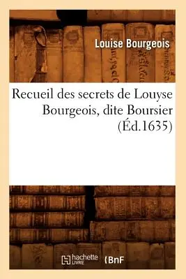 Raccolta dei segreti di Louise Bourgeois, Dite Boursier (†1635) - Recueil Des Secrets de Louyse Bourgeois, Dite Boursier (d.1635)