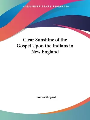 Il chiaro sole del Vangelo sugli indiani del New England - Clear Sunshine of the Gospel Upon the Indians in New England