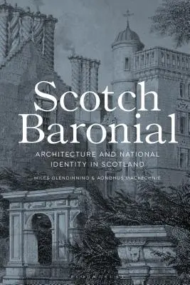Scotch Baronial: Architettura e identità nazionale in Scozia - Scotch Baronial: Architecture and National Identity in Scotland